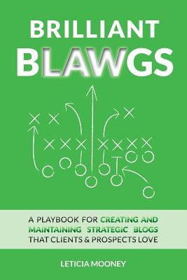 Brilliant Blawgs: A playbook for creating and maintaining strategic blogs that clients & prospects love