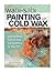 Wabi Sabi Painting with Cold Wax: Adding Body, Texture and Transparency to Your Art