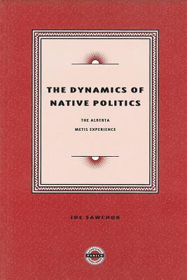 The Dynamics of Native Politics (Purich's Aboriginal Issues Series)