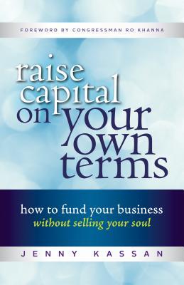Raise Capital on Your Own Terms: How to Fund Your Business without Selling Your Soul (Paperback)