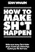 How to Make Sh*t Happen: Ma...