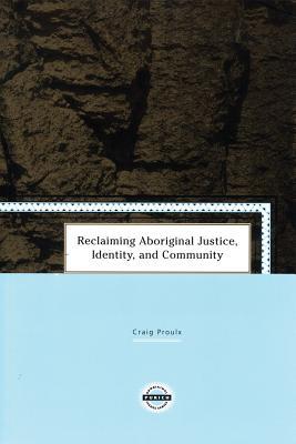Reclaiming Aboriginal Justice, Identity, and Community (Purich's Aboriginal Issues Series)