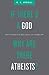 If There’s a God Why Are There Atheists?: Why Atheists Believe in Unbelief
