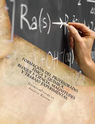 Formación del Profesorado: Física y Química. Temas 1, 2, 3 y 75.: Bloque I: Ciencia, Magnitudes y Trabajo Experimental (Spanish Edition)