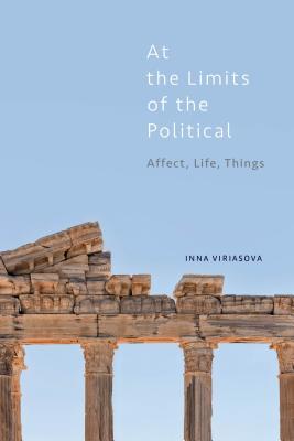 At the Limits of the Political: Affect, Life, Things (Kindle Edition)