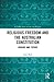 Religious Freedom and the Australian Constitution by Luke Beck