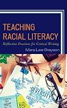 Teaching Racial Literacy: Reflective Practices for Critical Writing Teaching Racial Literacy: Reflective Practices for Critical Writing