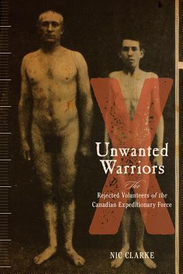 Unwanted Warriors: Rejected Volunteers of the Canadian Expeditionary Force (Studies in Canadian Military History)