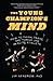 The Young Champion's Mind: How to Think, Train, and Thrive Like an Elite Athlete