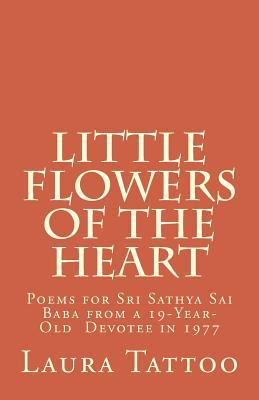 Little Flowers of the Heart: Poems for Sathya Sai Baba from a 19-Year-Old Devotee in 1977