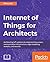 Internet of Things for Architects: Architecting IoT solutions by implementing sensors, communication infrastructure, edge computing, analytics, and security