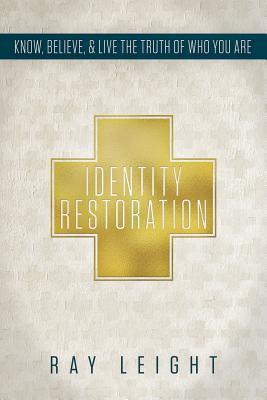 Identity Restoration: Know, Believe, & Live the Truth of Who You Are (Paperback)