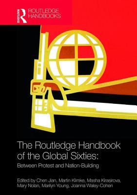 The Routledge Handbook of the Global Sixties: Between Protest and Nation-Building (Hardcover)