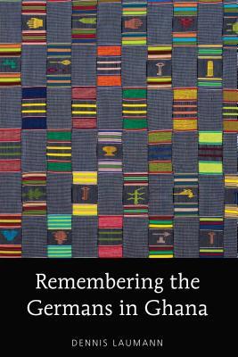 Remembering the Germans in Ghana (American University Studies)