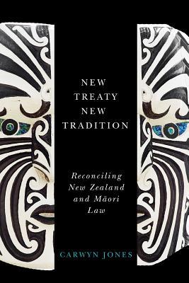 New Treaty, New Tradition: Reconciling New Zealand and Maori Law (Hardcover)