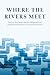 Where the Rivers Meet: Pipelines, Participatory Resource Management, and Aboriginal-State Relations in the Northwest Territories (Nature | History | Society)