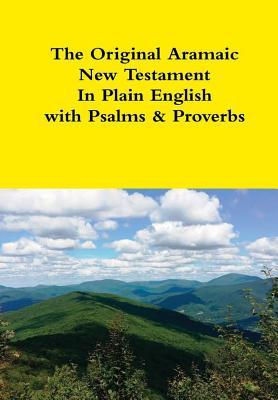 The Original Aramaic New Testament In Plain English with Psalms & Proverbs