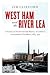 West Ham and the River Lea: A Social and Environmental History of London’s Industrialized Marshland, 1839–1914 (Nature | History | Society)