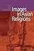 Images in Asian Religions: Texts and Contexts (Asian Religions and Society)