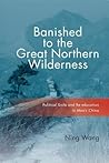 Banished to the Great Northern Wilderness: Political Exile and Re-education in Mao’s China (Contemporary Chinese Studies)