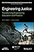 Engineering Justice: Transforming Engineering Education and Practice (IEEE PCS Professional Engineering Communication Series)