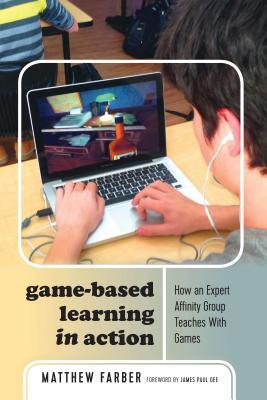 Game-Based Learning in Action: How an Expert Affinity Group Teaches With Games (New Literacies and Digital Epistemologies)