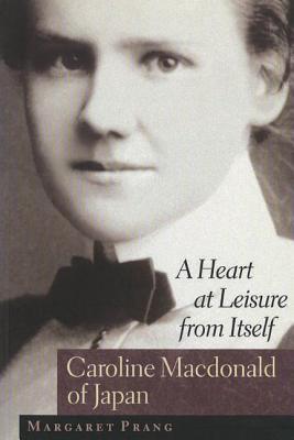 A Heart at Leisure from Itself: Caroline Macdonald of Japan (Paperback)