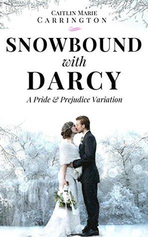 Snowbound with Darcy: A Pride and Prejudice Variation (Kindle Edition)
