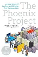 The Phoenix Project: A Novel about It, Devops, and Helping Your Business Win