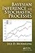 Bayesian Inference for Stochastic Processes