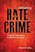Debating Hate Crime: Language, Legislatures, and the Law in Canada (Law and Society)