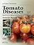 Tomato Diseases: Identification, Biology and Control: A Colour Handbook