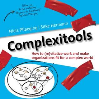 Complexitools: How to (re)vitalize work and make organizations fit for a complex world (BetaCodex Publishing Book 2)