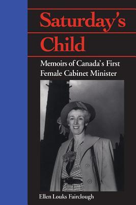 Saturday's Child: Memoirs of Canada's First Female Cabinet Minister (Heritage)