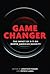 Game Changer: The Impact of...