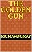 THE GOLDEN GUN by Richard Gray