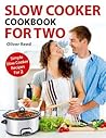 Slow Cooker Cookbook: For Two: Simple Slow Cooker Recipes for 2