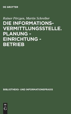 Die Informationsvermittlungsstelle. Planung - Einrichtung - Betrieb (Bibliotheks- und Informationspraxis, 33) (German Edition)