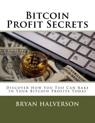 Bitcoin Profit Secrets: Discover How You Too Can Rake In Your Bitcoin Profits Today
