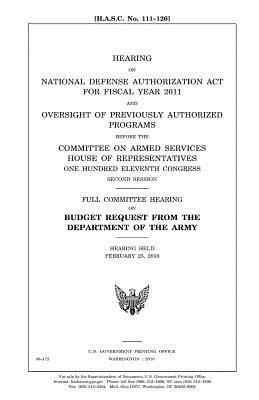 Hearing on National Defense Authorization ACT for Fiscal Year 2011 and Oversight of Previously Authorized Programs Before the Committee on Armed Services, House of Representatives, One Hundred Eleventh Congress, Second Session: Full Committee Hearing on