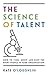 The Science of Talent: How to find, grow and keep the right people in your organisation