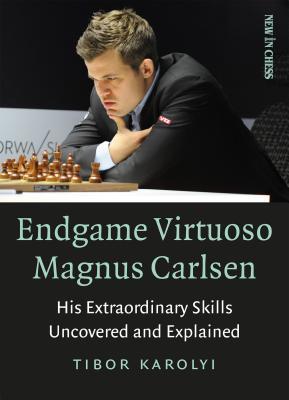 Endgame Virtuoso Magnus Carlsen: His Extraordinary Skills Uncovered and Explained (Paperback)