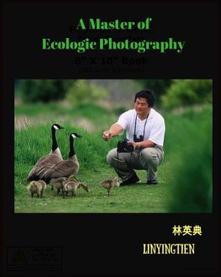 A Master of Ecologic Photography: A Master of Ecologic Photography - Lin Ying Tien