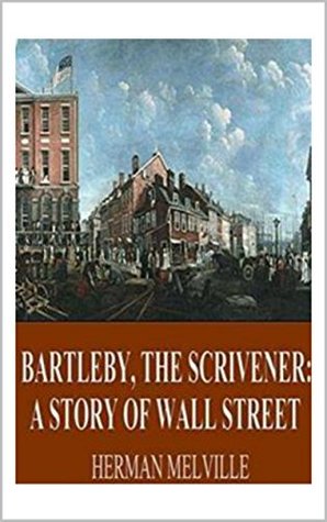 Bartleby, the Scrivener: A Story of Wall-Street