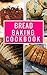 Bread Baking Cookbook by Rachel Stevens