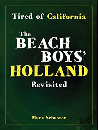 Tired of California: The Beach Boys' Holland Revisited (Kindle Edition)