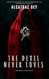 The Devil Never Loves The Devil Never Loves