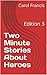 Two Minute Stories About Heroes by Carol Francis