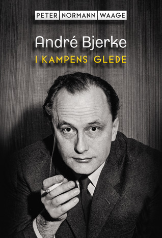 André Bjerke: I kampens glede