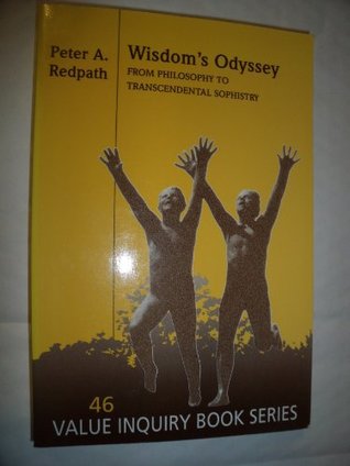 Wisdom's Odyssey: From Philosophy to Transcendental Sophistry (Value Inquiry Book Series, 46)